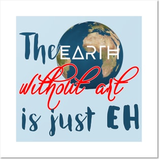 The “earth” without art is just “eh” Posters and Art